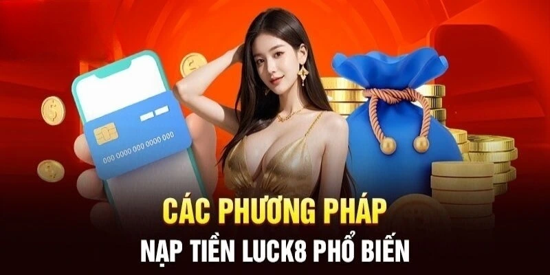 cac-phuong-thuc-nap-tien-luck8