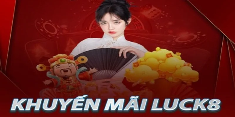 dieu-kien-de-nhan-khuyen-mai-luck8